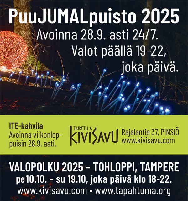 PuuJUMALpuisto 2025 | Avoinna 25.9. asti 24/7. Valot päällä 19-22, joka päivä. Tulossa VALOPOLKU 2025, TOHLOPPI, TAMPERE | Pe 10. – su 19.10., joka päivä klo 18-22.